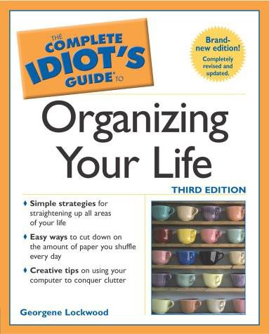 The Complete Idiot's Guide to Organizing Your Life