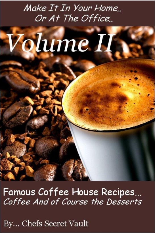 Famous Coffee House Recipes Coffee and of course the Desserts Volume II