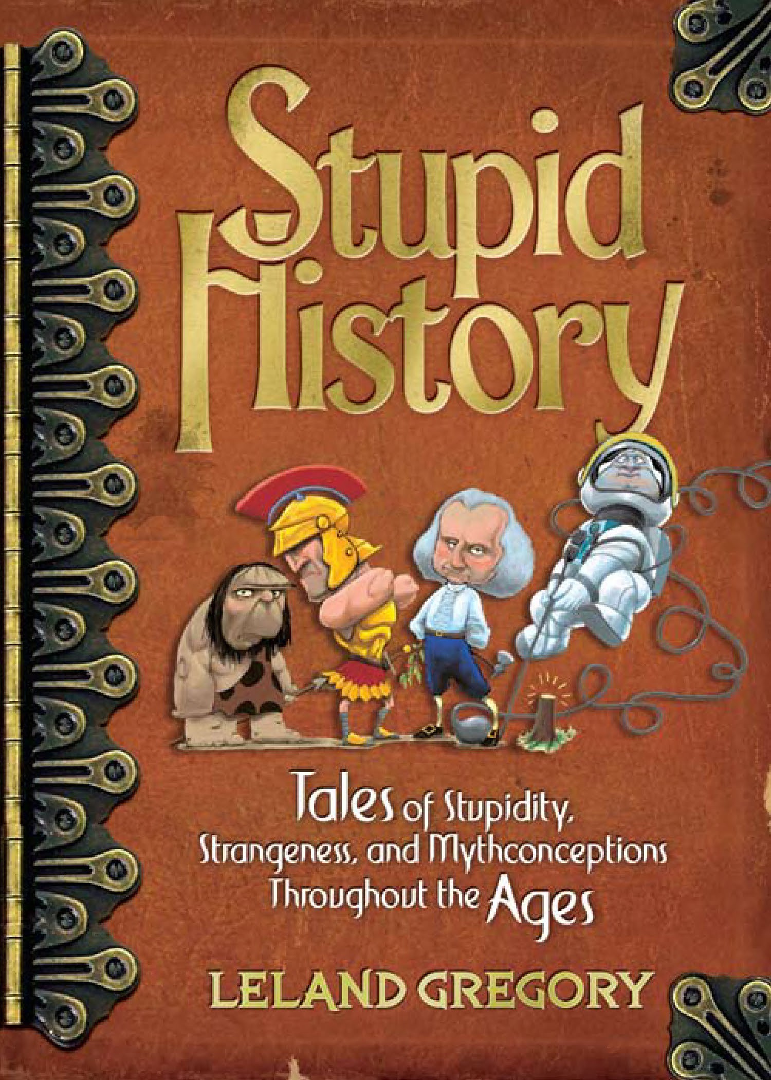 Stupid History: Tales of Stupidity, Strangeness, and Mythconceptions Through the Ages